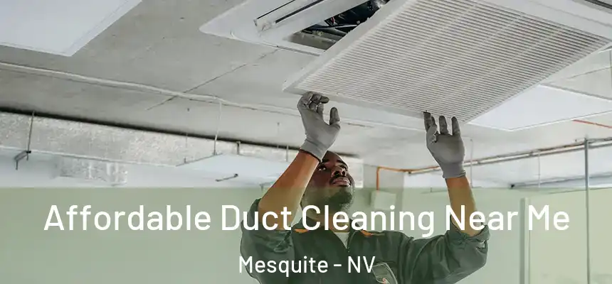 Affordable Duct Cleaning Near Me Mesquite - NV