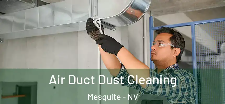 Air Duct Dust Cleaning Mesquite - NV