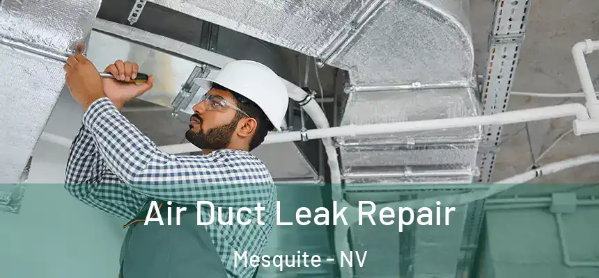 Air Duct Leak Repair Mesquite - NV
