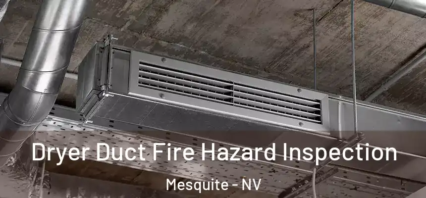  Dryer Duct Fire Hazard Inspection Mesquite - NV