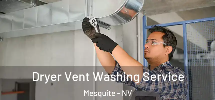 Dryer Vent Washing Service Mesquite - NV