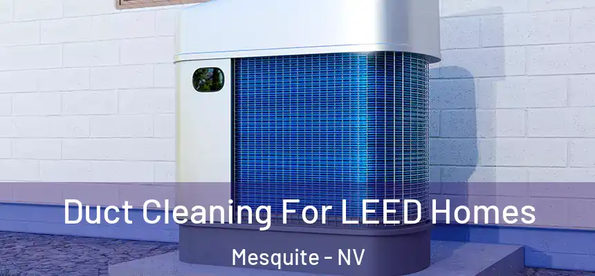  Duct Cleaning For LEED Homes Mesquite - NV