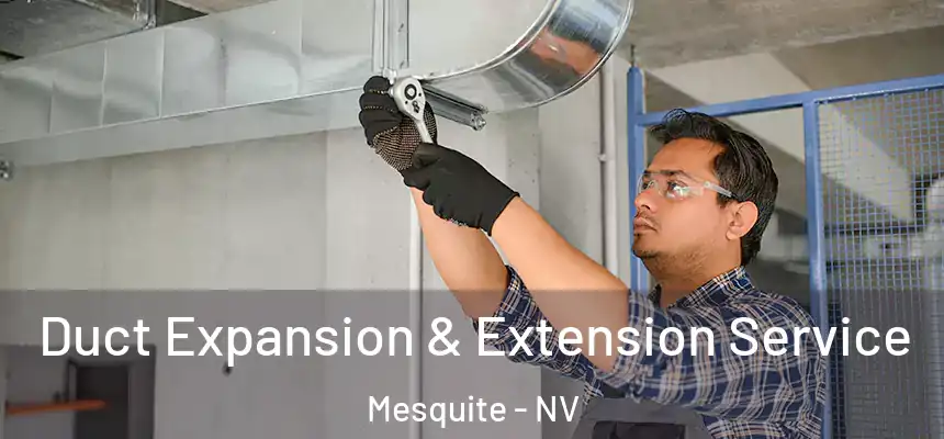 Duct Expansion & Extension Service Mesquite - NV