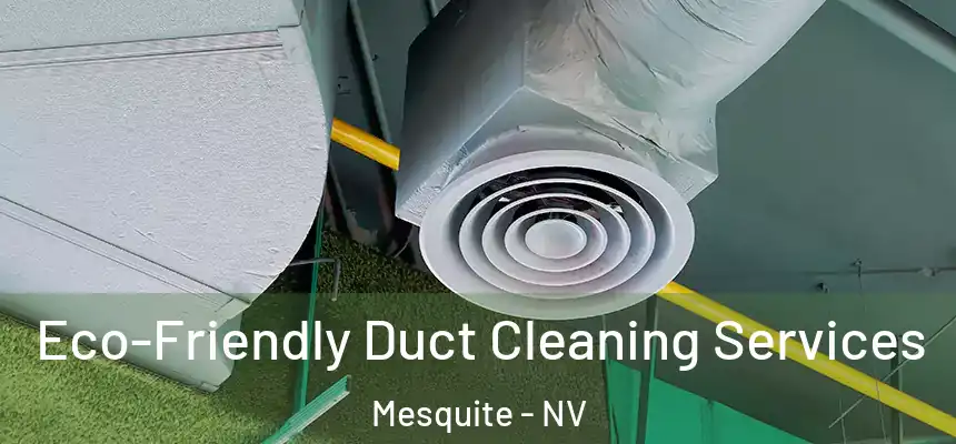 Eco-Friendly Duct Cleaning Services Mesquite - NV