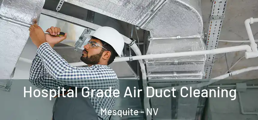 Hospital Grade Air Duct Cleaning Mesquite - NV