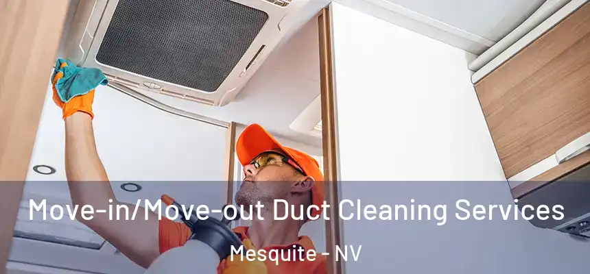 Move-in/Move-out Duct Cleaning Services Mesquite - NV