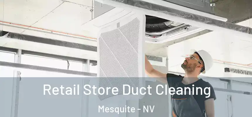Retail Store Duct Cleaning Mesquite - NV