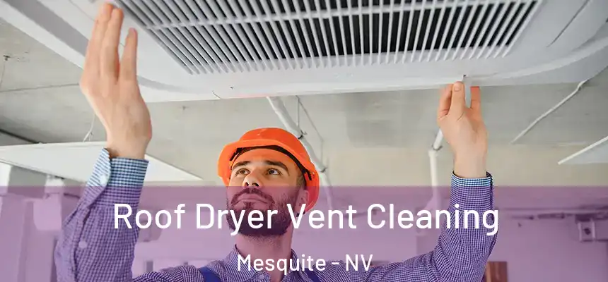 Roof Dryer Vent Cleaning Mesquite - NV