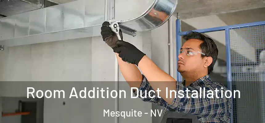 Room Addition Duct Installation Mesquite - NV