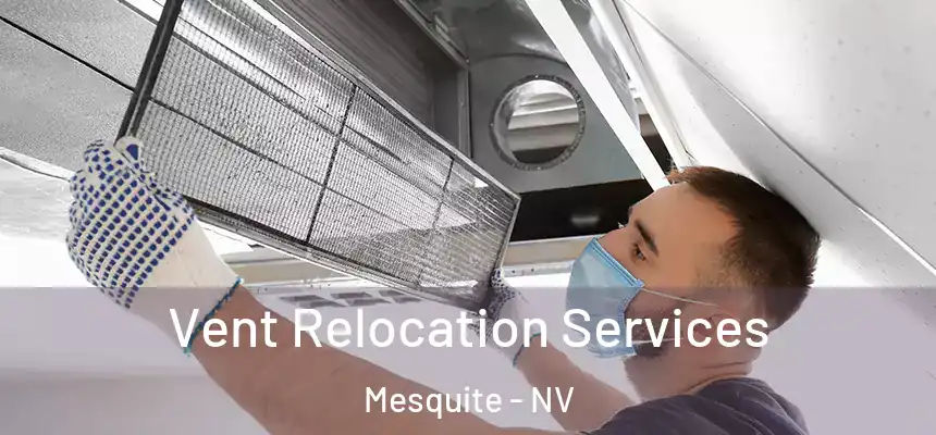  Vent Relocation Services Mesquite - NV