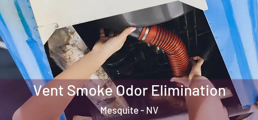 Vent Smoke Odor Elimination Mesquite - NV