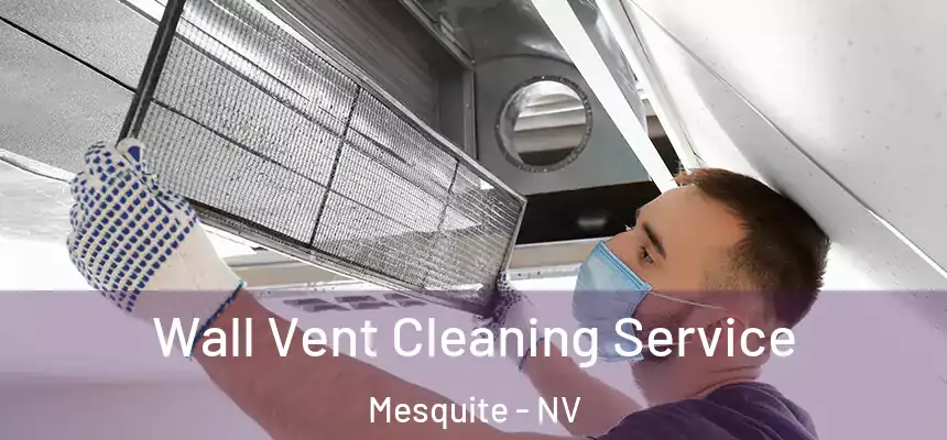  Wall Vent Cleaning Service Mesquite - NV