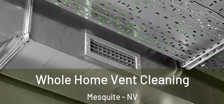 Whole Home Vent Cleaning Mesquite - NV